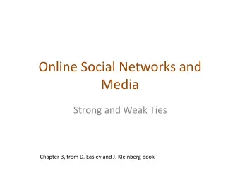 Media  Strong and Weak Ties  Chapter 3, from D. Easley and J. Kleinberg book  Issues  How simple
