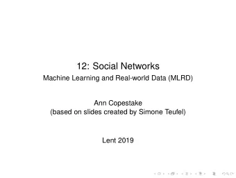 12: Social Networks  Machine Learning and Real-world Data (MLRD)  Ann Copestake  (based on slides