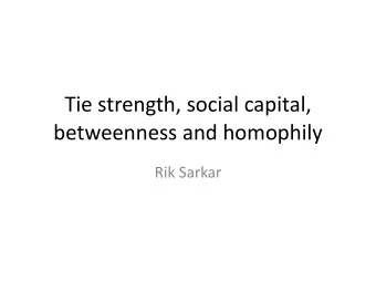 Tie strength, social capital,  betweenness and homophily  Rik Sarkar  Course  Instructions for