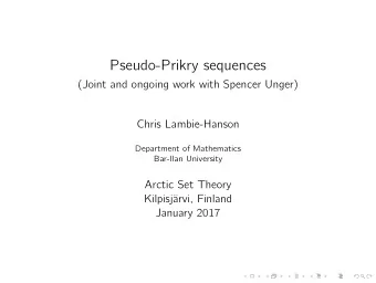 Pseudo-Prikry sequences  (Joint and ongoing work with Spencer Unger)  Chris Lambie-Hanson
