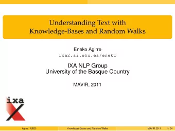 Understanding Text with  Knowledge-Bases and Random Walks  Eneko Agirre  ixa2.si.ehu.es/eneko  IXA