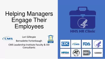 Helping Managers  Engage Their  Employees  Lori Gillespie  Bernadette Fortenbaugh  CMS Leadership