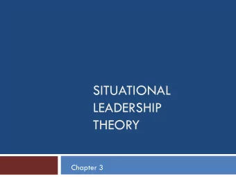 THEORY  Chapter 3  Situational Leadership  2  The Contingency Approach  Situational
