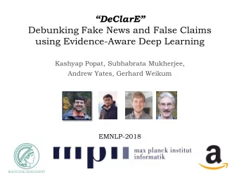 DeClarE   Debunking Fake News and False Claims  using Evidence-Aware Deep Learning  Kashyap