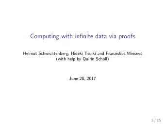 Computing with infinite data via proofs  Helmut Schwichtenberg, Hideki Tsuiki and Franziskus