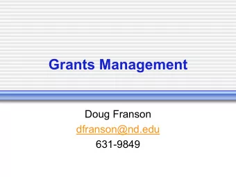 Grants Management  Doug Franson  dfranson@nd.edu  631-9849  Overview  Why Doug?  What did he