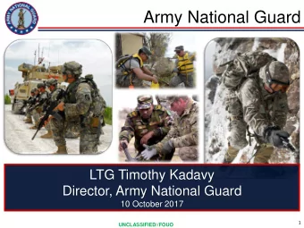 Army National Guard  LTG Timothy Kadavy  Director, Army National Guard  10 October 2017  1