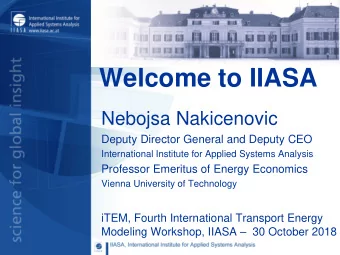 Welcome to IIASA  Nebojsa Nakicenovic  Deputy Director General and Deputy CEO  International