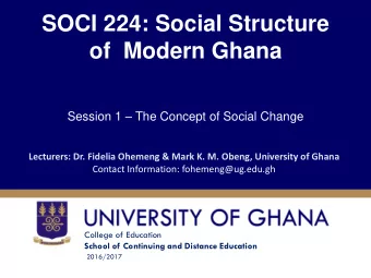 of  Modern Ghana Session 1  The Concept of Social Change  Lecturers: Dr. Fidelia Ohemeng &amp;