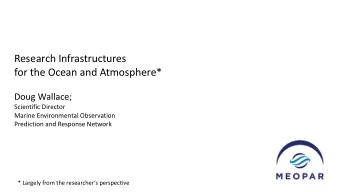 for the Ocean and Atmosphere*  Doug Wallace;  Scientific Director  Marine Environmental Observation