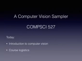 A Computer Vision Sampler  COMPSCI 527  Today:  Introduction to computer vision  Course