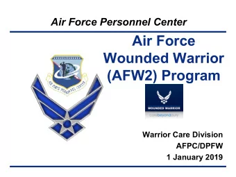 Air Force  Wounded Warrior  (AFW2) Program  Warrior Care Division  AFPC/DPFW  1 January 2019  AFW2