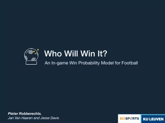Who Will Win It?  An In-game Win Probability Model for Football Pieter Robberechts ,   Jan Van