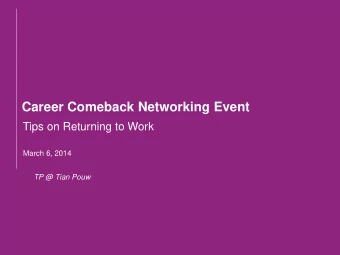 Career Comeback Networking Event  Tips on Returning to Work  March 6, 2014  TP @ Tian Pouw
