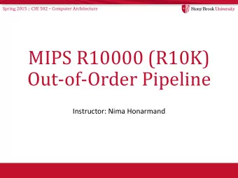 MIPS R10000 (R10K)  Out-of-Order Pipeline  Instructor: Nima Honarmand Spring 2015 :: CSE 502