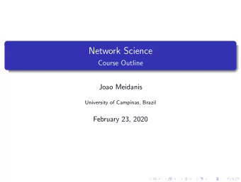 Network Science  Course Outline  Joao Meidanis  University of Campinas, Brazil  February 23, 2020