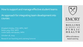 An approach for integrating team development into  courses  Elizabeth Walker, PhD, MPH, MAT  Delia