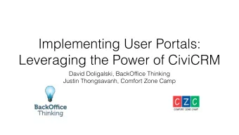 Implementing User Portals:  Leveraging the Power of CiviCRM  David Doligalski, BackOffice Thinking