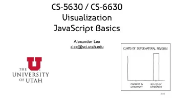 CS-5630 / CS-6630  Visualization  JavaScript Basics  Alexander Lex  alex@sci.utah.edu  [xkcd]  This