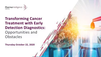 Treatment with Early  Detection Diagnostics:  Opportunities and  Obstacles  Thursday October 22,