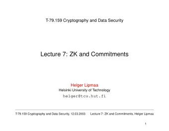 Lecture 7: ZK and Commitments  Helger Lipmaa  Helsinki University of Technology  helger@tcs.hut.fi