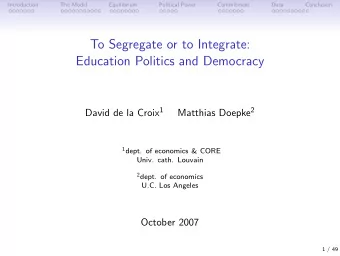 To Segregate or to Integrate:  Education Politics and Democracy David de la Croix 1 Matthias Doepke