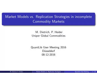 Market Models vs. Replication Strategies in incomplete  Commodity Markets  M. Dietrich, P. Heider