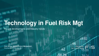 Technology in Fuel Risk Mgt  Recent developments and Industry trends  Peter Moore, Head of Product
