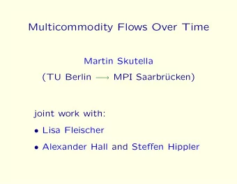 Multicommodity Flows Over Time  Martin Skutella (TU Berlin   MPI Saarbr  ucken)  joint work