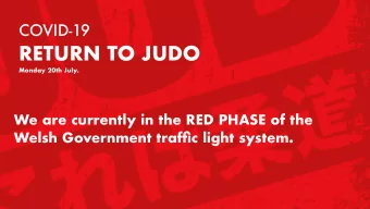 RETURN TO JUDO  Monday 20th July.  We are currently in the RED PHASE of the  Welsh Government