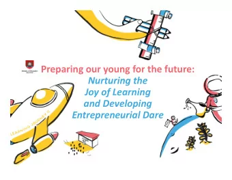 Preparing our young for the future:  Nurturing the  Joy of Learning  and Developing
