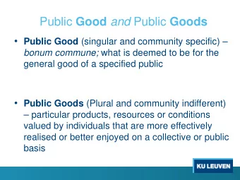 Public Good and Public Goods  Public Good (singular and community specific)  bonum commune;