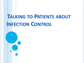 T ALKING TO P ATIENTS ABOUT I NFECTION C ONTROL W HEN DOES IT HAPPEN ?  Suspected or confirmed