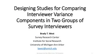 Desi  esigning S  Studies  s for  r Compari  ring  g  Interviewer V  Variance  Com  omponents in