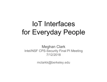 IoT Interfaces  for Everyday People  Meghan Clark  Intel/NSF CPS-Security Final PI Meeting