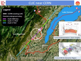 CLIC near CERN  Tunnel implementations  (laser straight)  Central MDI &amp; Interaction Region  1