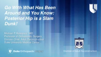 Go With What Has Been  Around and You Know:  Posterior Hip is a Slam  Dunk!  Michael P. Bolognesi,
