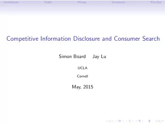 Competitive Information Disclosure and Consumer Search  Simon Board  Jay Lu  UCLA  Cornell  May,