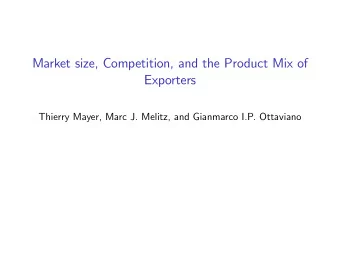 Market size, Competition, and the Product Mix of  Exporters  Thierry Mayer, Marc J. Melitz, and