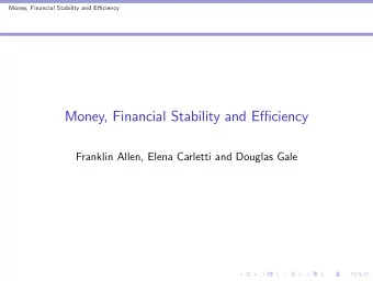 Money, Financial Stability and Efficiency  Franklin Allen, Elena Carletti and Douglas Gale  Money,