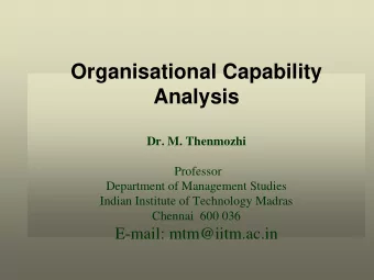 Organisational Capability  Analysis  Dr. M. Thenmozhi  Professor  Department of Management Studies