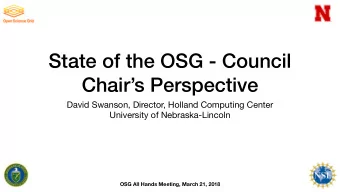 State of the OSG - Council  Chairs Perspective David Swanson, Director, Holland Computing Center