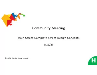 Community Meeting  Main Street Complete Street Design Concepts  6/22/20 Public Works Department
