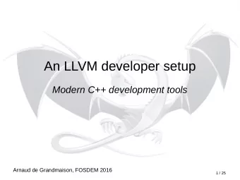 An LLVM developer setup  Modern C++ development tools  1  Arnaud de Grandmaison, FOSDEM 2016  1 /