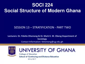 Social Structure of Modern Ghana SESSION 13  STRATIFICATION - PART TWO  Lecturers: Dr. Fidelia
