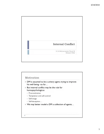 Internal Conflict  14.123 Microeconomic Theory III  Muhamet Yildiz  Motivation  DM is assumed to