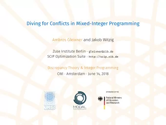 Diving for Conflicts in Mixed-Integer Programming  Ambros Gleixner and Jakob Witzig Zuse Institute
