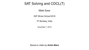 SAT Solving and CDCL(T)  Mate Soos  SAT Winter School2019  IIT Bombay, India  December 7, 2019