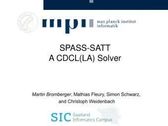 A CDCL(LA) Solver  SPASS-SATT  A CDCL(LA) Solver Translation: fun (=SPASS) sated (=SATT)