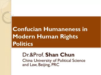 Confucian Humaneness in  Modern Human Rights Politics Dr.&amp;Prof. Shan Chun  China University of